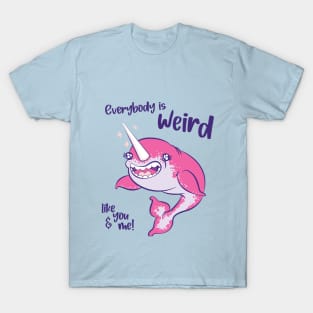 Everybody is weird like you and me! T-Shirt